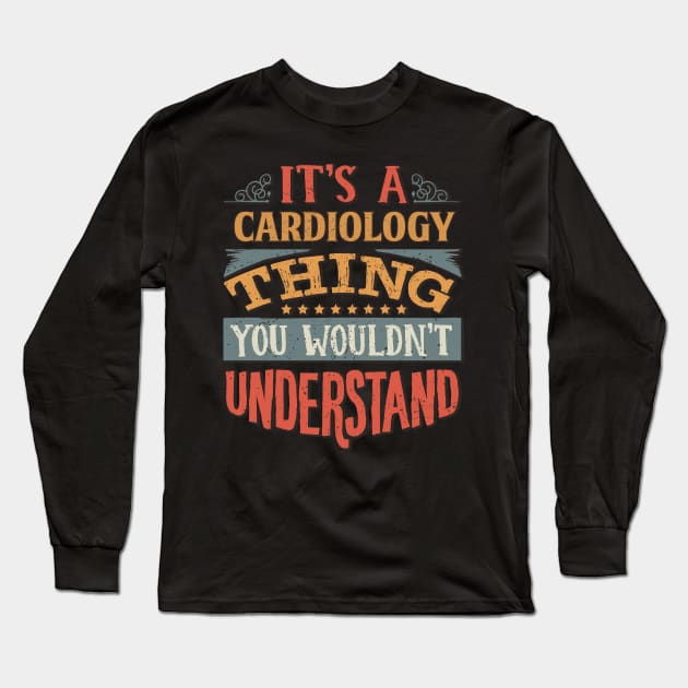It's A Cardiology Thing You Wouldnt Understand - Gift For Cardiology Cardiologist Long Sleeve T-Shirt by giftideas